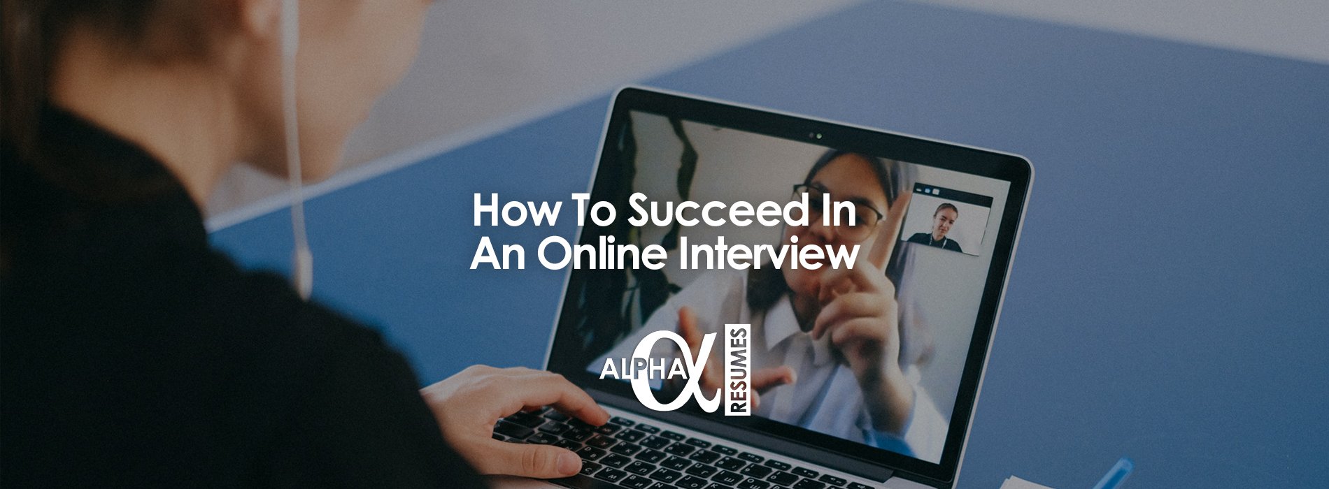 How To Succeed In An Online Interview